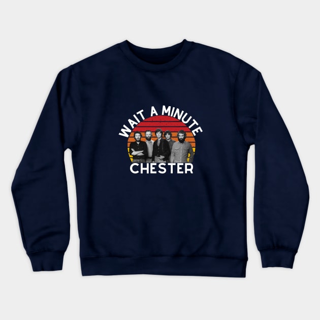 Wait A Minute Chester Vintage Retro Crewneck Sweatshirt by GoodWills